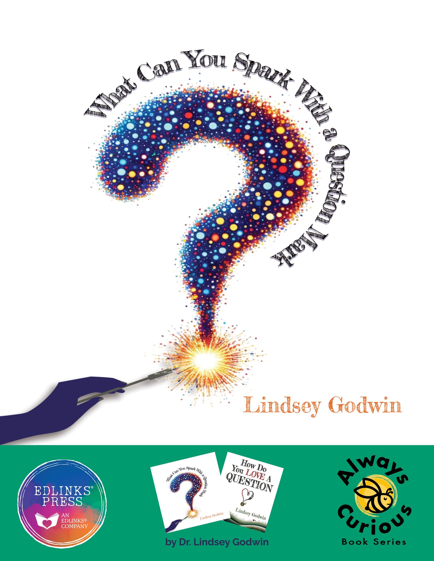 What Can You Spark With A Question Mark? by Lindsey Godwin